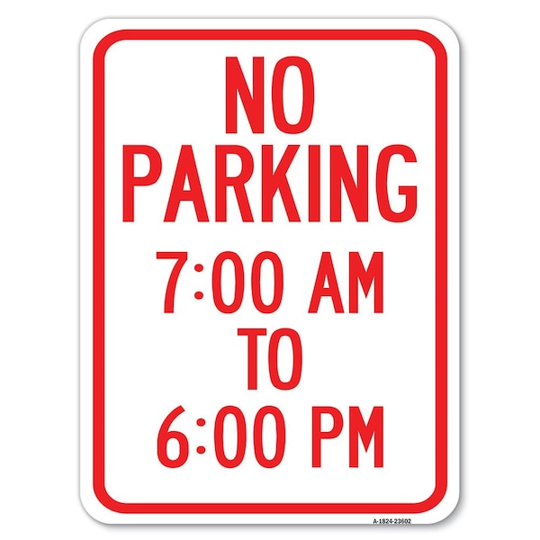 Signmission No Parking 7-00 Am to 6-00 Pm Heavy-Gauge Aluminum Rust Proof Parking Sign, 18" x 24", A-1824-23602 A-1824-23602 - main